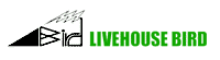 LIVEHOUSE BIRD